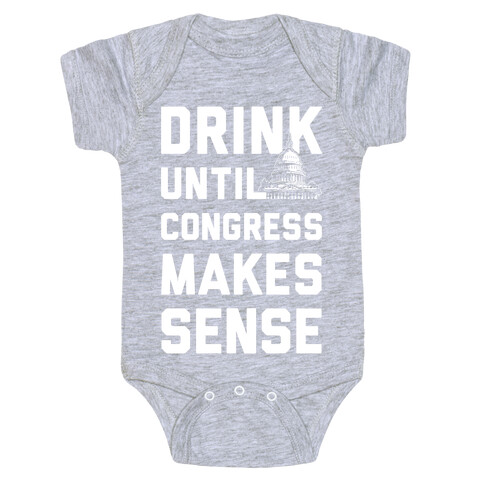 Drink Until Congress Makes Sense Baby One-Piece