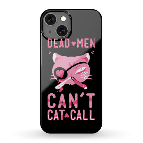 Dead Men Can't Cat Call Phone Case