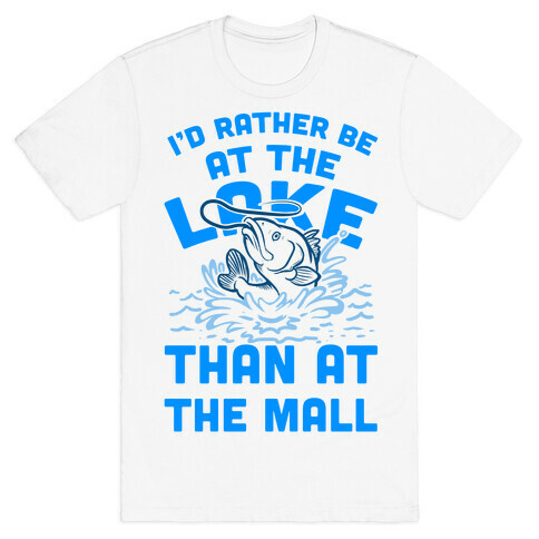 I'd Rather Be at The Lake Than at The Mall T-Shirt