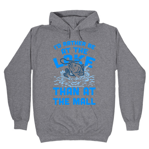 I'd Rather Be at The Lake Than at The Mall Hooded Sweatshirt