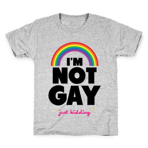 I'm Not Gay Just Kidding Kids T-Shirt