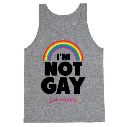 I'm Not Gay Just Kidding Tank Top