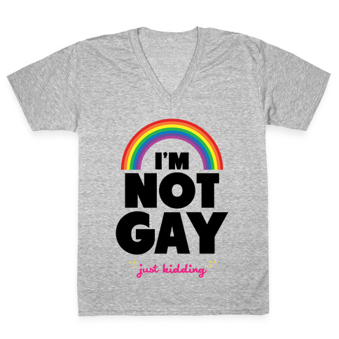I'm Not Gay Just Kidding V-Neck Tee Shirt