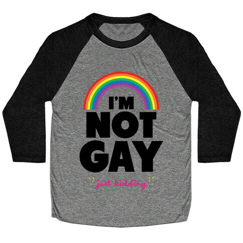 I'm Not Gay Just Kidding Baseball Tee