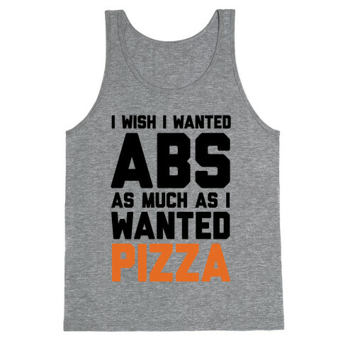 I Wish I Wanted Abs As Much As I Wanted Pizza Tank Top