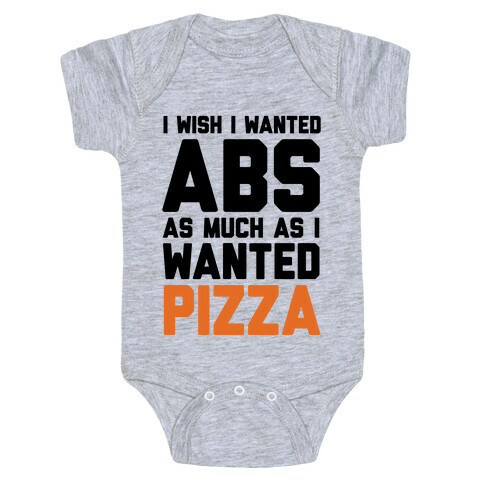 I Wish I Wanted Abs As Much As I Wanted Pizza Baby One-Piece