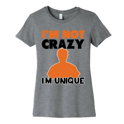 I'm Not Crazy I'm Unique Womens T-Shirt