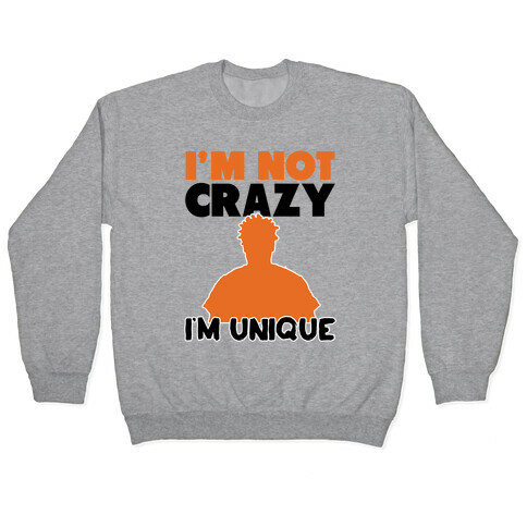 I'm Not Crazy I'm Unique Pullover