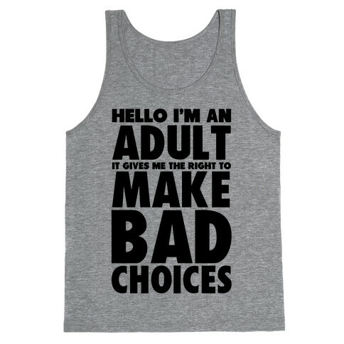 Hello I'm An Adult It Gives Me The Right To Make Bad Choices Tank Top