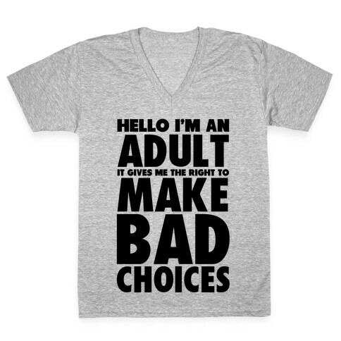 Hello I'm An Adult It Gives Me The Right To Make Bad Choices V-Neck Tee Shirt