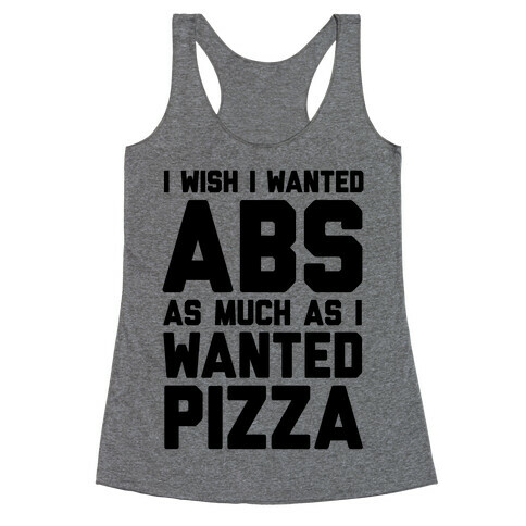 I Wish I Wanted Abs As Much As I Wanted Pizza Racerback Tank Top