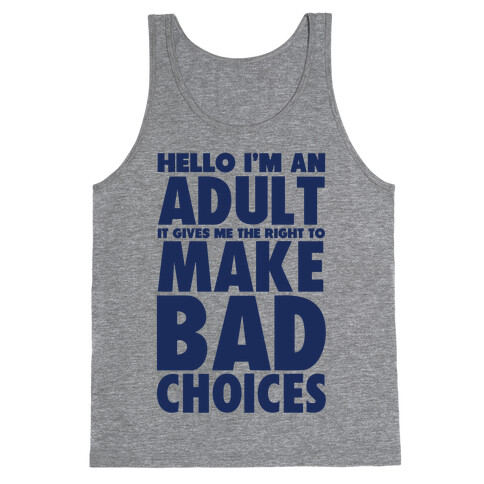 Hello I'm An Adult It Gives Me The Right To Make Bad Choices Tank Top