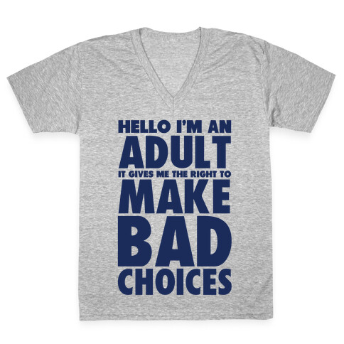 Hello I'm An Adult It Gives Me The Right To Make Bad Choices V-Neck Tee Shirt