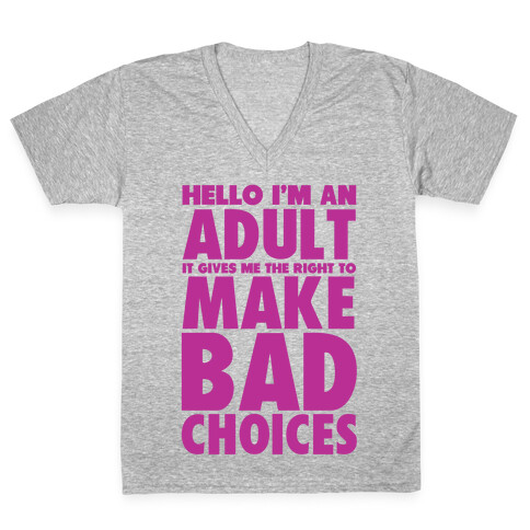 Hello I'm An Adult It Gives Me The Right To Make Bad Choices V-Neck Tee Shirt