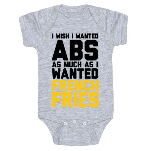 I Wish I Wanted Abs As Much As I Wanted French Fries Baby One-Piece