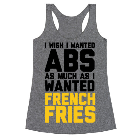 I Wish I Wanted Abs As Much As I Wanted French Fries Racerback Tank Top