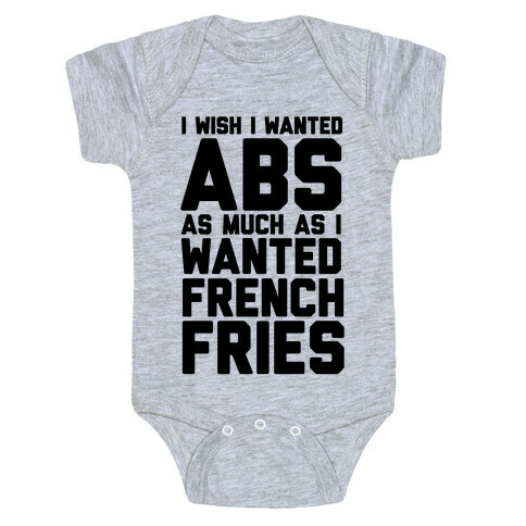 I Wish I Wanted Abs As Much As I Wanted French Fries Baby One-Piece