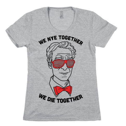 We Nye Together We Die Together Womens T-Shirt