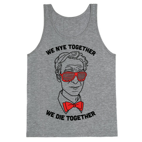 We Nye Together We Die Together Tank Top