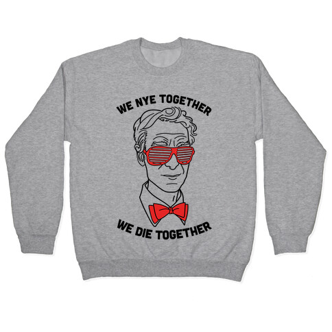 We Nye Together We Die Together Pullover