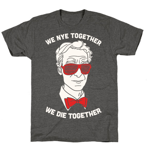 We Nye Together We Die Together T-Shirt