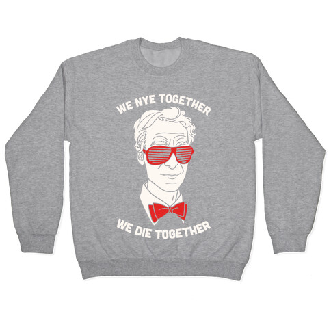 We Nye Together We Die Together Pullover