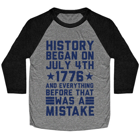 History Before July 4th 1776 Was A Mistake Baseball Tee