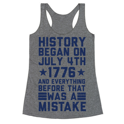 History Before July 4th 1776 Was A Mistake Racerback Tank Top