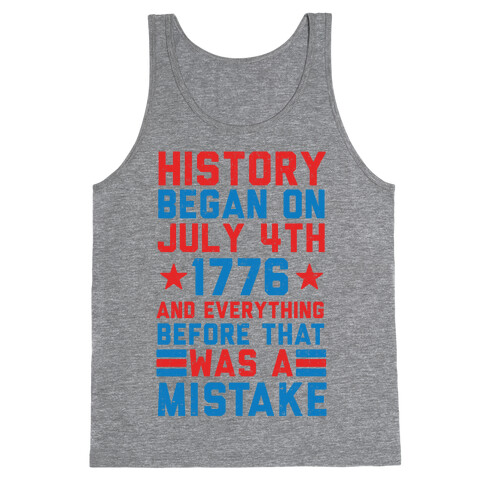 History Before July 4th 1776 Was A Mistake Tank Top