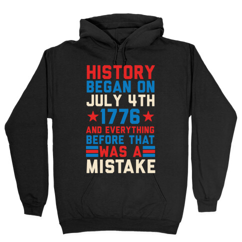 History Before July 4th 1776 Was A Mistake Hooded Sweatshirt