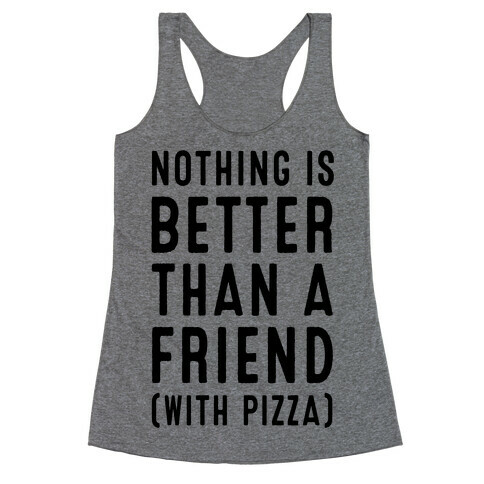 Nothing is Better than a Friend Racerback Tank Top