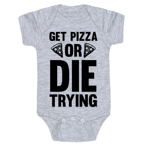 Get Pizza Or Die Trying Baby One-Piece