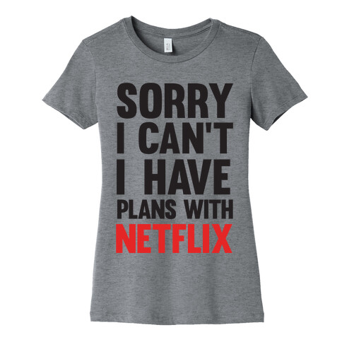 Sorry I Can't I Have Plans With Netflix Womens T-Shirt