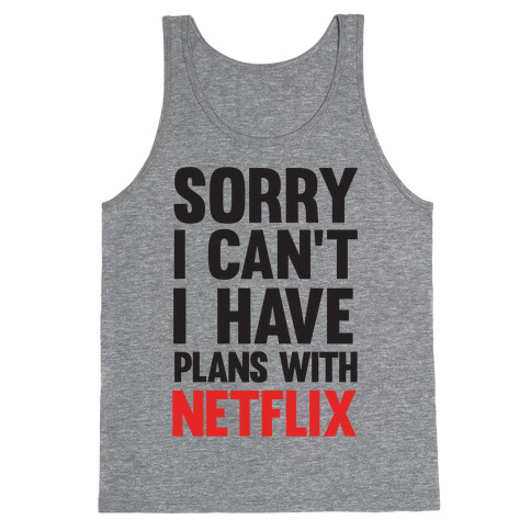 Sorry I Can't I Have Plans With Netflix Tank Top