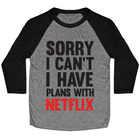 Sorry I Can't I Have Plans With Netflix Baseball Tee