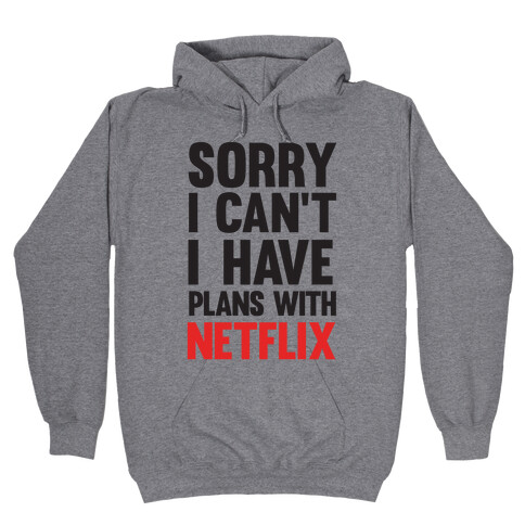 Sorry I Can't I Have Plans With Netflix Hooded Sweatshirt