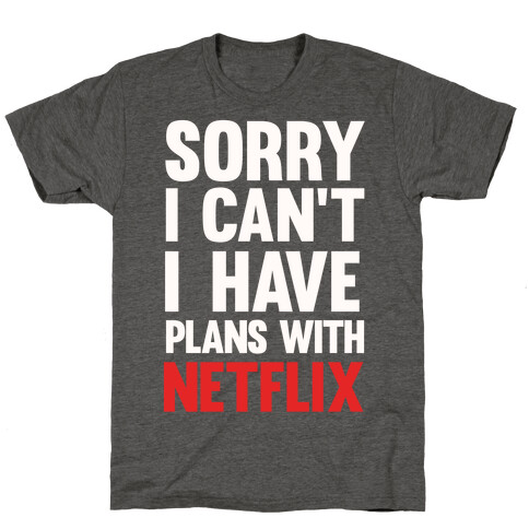 Sorry I Can't I Have Plans With Netflix T-Shirt