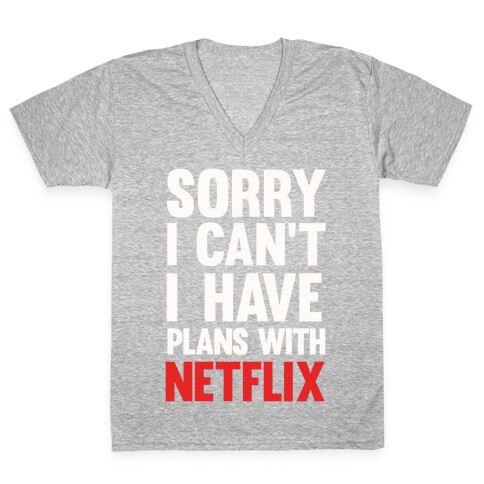 Sorry I Can't I Have Plans With Netflix V-Neck Tee Shirt