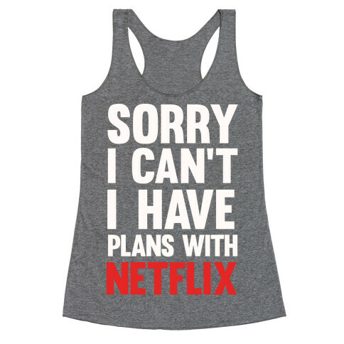 Sorry I Can't I Have Plans With Netflix Racerback Tank Top