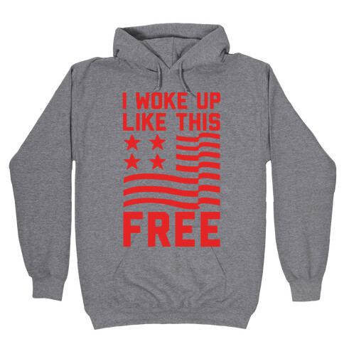 I Woke Up Like This Free Hooded Sweatshirt