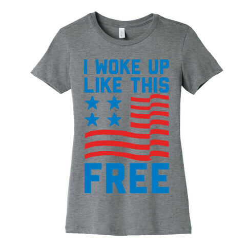 I Woke Up Like This Free Womens T-Shirt