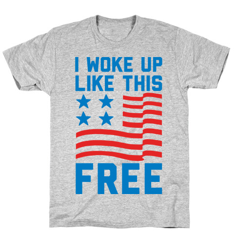 I Woke Up Like This Free T-Shirt