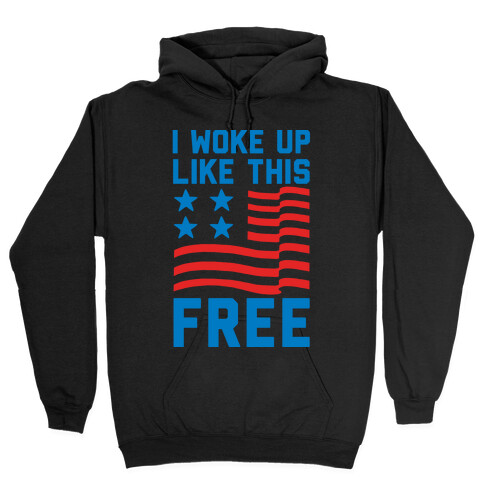 I Woke Up Like This Free Hooded Sweatshirt