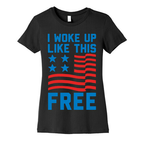 I Woke Up Like This Free Womens T-Shirt