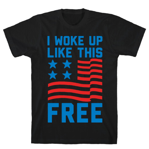 I Woke Up Like This Free T-Shirt