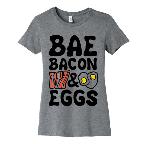 Bae Bacon and Eggs Womens T-Shirt