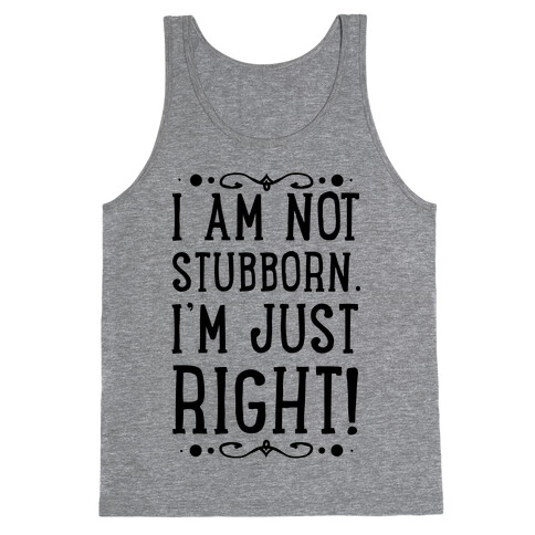 I'm Not Stubborn, I'm RIGHT Tank Top