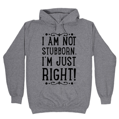 I'm Not Stubborn, I'm RIGHT Hooded Sweatshirt