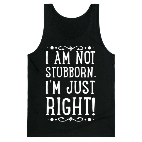 I'm Not Stubborn, I'm RIGHT Tank Top