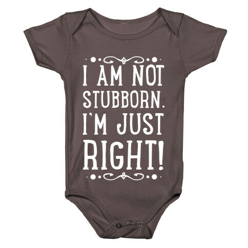 I'm Not Stubborn, I'm RIGHT Baby One-Piece